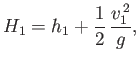 $\displaystyle H_1 = h_1+\frac{1}{2}\,\frac{v_1^{\,2}}{g},$