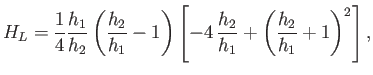 $\displaystyle H_L = \frac{1}{4}\frac{h_1}{h_2}\left(\frac{h_2}{h_1}-1\right)\left[-4\,\frac{h_2}{h_1}+ \left(\frac{h_2}{h_1}+1\right)^2\right],$
