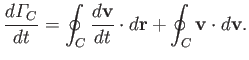 $\displaystyle \frac{d{\mit\Gamma}_C}{dt} = \oint_C \frac{d{\bf v}}{dt}\cdot d{\bf r} + \oint_C {\bf v}\cdot d{\bf v}.$