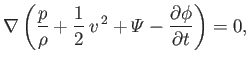 $\displaystyle \nabla\left(\frac{p}{\rho} + \frac{1}{2}\,v^{\,2} + {\mit\Psi} - \frac{\partial\phi}{\partial t}\right)=0,$