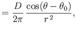 $\displaystyle = \frac{D}{2\pi}\,\frac{\cos(\theta-\theta_0)}{r^{\,2}},$