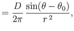 $\displaystyle =\frac{D}{2\pi}\,\frac{\sin(\theta-\theta_0)}{r^{\,2}},$