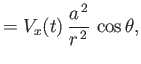 $\displaystyle = V_x(t)\,\frac{a^{\,2}}{r^{\,2}}\,\cos\theta,$