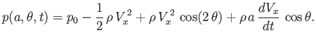 $\displaystyle p(a,\theta,t) = p_0-\frac{1}{2}\,\rho\,V_x^{\,2} + \rho\,V_x^{\,2}\,\cos(2\,\theta) + \rho\,a\,\frac{dV_x}{dt}\,\cos\theta.$
