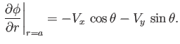 $\displaystyle \left.\frac{\partial\phi}{\partial r}\right\vert _{r=a} = - V_x\,\cos\theta- V_y\,\sin\theta.$