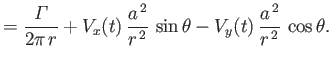 $\displaystyle =\frac{\mit\Gamma}{2\pi\,r}+V_x(t)\,\frac{a^{\,2}}{r^{\,2}}\,\sin\theta-V_y(t)\,\frac{a^{\,2}}{r^{\,2}}\,\cos\theta.$