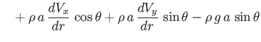 $\displaystyle \phantom{=}+ \rho\,a\,\frac{dV_x}{dr}\,\cos\theta+\rho\,a\,\frac{dV_y}{dr}\,\sin\theta -\rho\,g\,a\,\sin\theta$