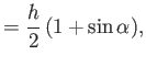 $\displaystyle = \frac{h}{2}\,(1+\sin\alpha),$