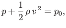 $\displaystyle p +\frac{1}{2}\,\rho\,v^{\,2} = p_0,$