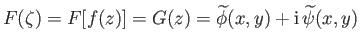 $ F(\zeta)=F[f(z)] = G(z) = \widetilde{\phi}(x,y) + {\rm i}\,\widetilde{\psi}(x,y)$