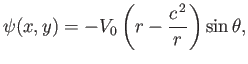 $\displaystyle \psi(x,y) = - V_0\left(r -\frac{c^{\,2}}{r}\right)\sin\theta,$