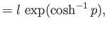 $\displaystyle = l\,\exp(\cosh^{-1}p),$