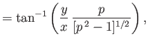 $\displaystyle = \tan^{-1}\left(\frac{y}{x}\,\frac{p}{[p^{\,2}-1]^{1/2}}\right),$