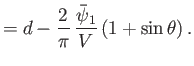 $\displaystyle =d-\frac{2}{\pi}\,\frac{\skew{3}\bar{\psi}_1}{V}\left(1+\sin\theta\right).$