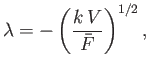 $\displaystyle \lambda =-\left(\frac{k\,V}{\bar{F}}\right)^{1/2},$