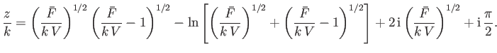 $\displaystyle \frac{z}{k} = \left(\frac{\bar{F}}{k\,V}\right)^{1/2}\left(\frac{...
...ight]+2\,{\rm i}\left(\frac{\bar{F}}{k\,V}\right)^{1/2}+{\rm i}\,\frac{\pi}{2}.$
