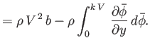 $\displaystyle =\rho\,V^{\,2}\,b-\rho\int_0^{k\,V}\,\frac{\partial\skew{3}\bar{\phi}}{\partial y}\,d\skew{3}\bar{\phi}.$