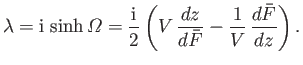 $\displaystyle \lambda={\rm i}\,\sinh{\mit\Omega} = \frac{{\rm i}}{2}\left(V\,\frac{dz}{d\bar{F}}-\frac{1}{V}\,\frac{d\bar{F}}{dz}\right).$