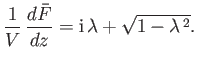 $\displaystyle \frac{1}{V}\,\frac{d\bar{F}}{dz}= {\rm i}\,\lambda+\sqrt{1-\lambda^{\,2}}.$