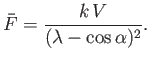 $\displaystyle \bar{F} = \frac{k\,V}{(\lambda-\cos\alpha)^2}.$