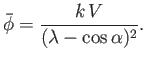 $\displaystyle \skew{3}\bar{\phi} = \frac{k\,V}{(\lambda-\cos\alpha)^2}.$