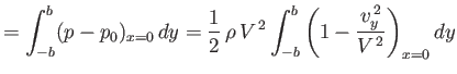 $\displaystyle =\int_{-b}^b(p-p_0)_{x=0}\,dy=\frac{1}{2}\,\rho\,V^{\,2}\int_{-b}^b\left(1-\frac{v_y^{\,2}}{V^{\,2}}\right)_{x=0}dy$