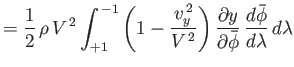 $\displaystyle = \frac{1}{2}\,\rho\,V^{\,2}\int_{+1}^{\,-1}\left(1-\frac{v_y^{\,...
... y}{\partial\skew{3}\bar{\phi}}\,\frac{d\skew{3}\bar{\phi}}{d\lambda}\,d\lambda$
