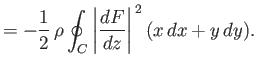 $\displaystyle =-\frac{1}{2}\,\rho\oint_C \left\vert\frac{dF}{dz}\right\vert^{\,2}(x\,dx+y\,dy).$