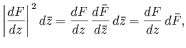 $\displaystyle \left\vert\frac{dF}{dz}\right\vert^{\,2}d\skew{2}\bar{z} = \frac{...
...,\frac{d\bar{F}}{d\skew{2}\bar{z}}\,d\skew{2}\bar{z} = \frac{dF}{dz}\,d\bar{F},$