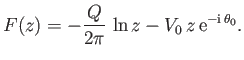 $\displaystyle F(z)=-\frac{Q}{2\pi}\,\ln z - V_0\,z\,{\rm e}^{-{\rm i}\,\theta_0}.$
