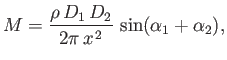 $\displaystyle M = \frac{\rho\,D_1\,D_2}{2\pi\,x^{\,2}}\,\sin(\alpha_1+\alpha_2),
$