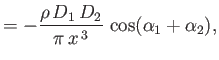 $\displaystyle = - \frac{\rho\,D_1\,D_2}{\pi\,x^{\,3}}\,\cos(\alpha_1+\alpha_2),$