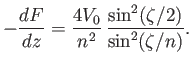 $\displaystyle -\frac{dF}{dz} = \frac{4V_0}{n^2}\,\frac{\sin^2(\zeta/2)}{\sin^2(\zeta/n)}.
$
