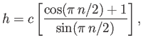 $\displaystyle h = c\left[\frac{\cos(\pi\,n/2)+1}{\sin(\pi\,n/2)}\right],
$