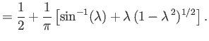 $\displaystyle = \frac{1}{2}+\frac{1}{\pi}\left[\sin^{-1}(\lambda)+\lambda\,(1-\lambda^{\,2})^{1/2}\right].$