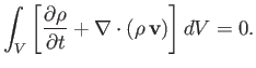 $\displaystyle \int_V\left[\frac{\partial \rho}{\partial t} + \nabla\cdot(\rho\,{\bf v})\right]dV = 0.$