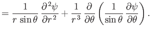 $\displaystyle = \frac{1}{r\,\sin\theta}\,\frac{\partial^{\,2}\psi}{\partial r^{...
...\theta}\left( \frac{1}{\sin\theta}\,\frac{\partial\psi}{\partial\theta}\right).$
