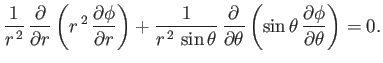 $\displaystyle \frac{1}{r^{\,2}}\,\frac{\partial}{\partial r}\left(r^{\,2}\,\fra...
...{\partial\theta}\left(\sin\theta\,\frac{\partial\phi}{\partial\theta}\right)=0.$