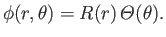 $\displaystyle \phi(r,\theta)= R(r)\,{\mit\Theta}(\theta).$