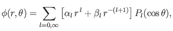 $\displaystyle \phi(r,\theta) = \sum_{l=0,\infty} \left[\alpha_l\,r^{\,l} + \beta_l\,r^{-(l+1)}\right]P_l(\cos\theta),$