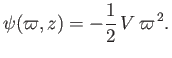 $\displaystyle \psi(\varpi,z) = - \frac{1}{2}\,V\,\varpi^{\,2}.$