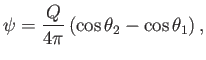 $\displaystyle \psi = \frac{Q}{4\pi}\left(\cos\theta_2-\cos\theta_1\right),$