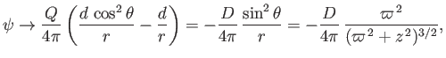 $\displaystyle \psi\rightarrow \frac{Q}{4\pi}\left(\frac{d\,\cos^2\theta}{r}-\fr...
...\theta}{r} =-\frac{D}{4\pi}\,\frac{\varpi^{\,2}}{(\varpi^{\,2}+z^{\,2})^{3/2}},$