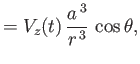 $\displaystyle = V_z(t)\,\frac{a^{\,3}}{r^{\,3}}\,\cos\theta,$