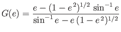 $\displaystyle G(e)= \frac{e-(1-e^{\,2})^{1/2}\,\sin^{-1} e}{\sin^{-1} e-e\,(1-e^{\,2})^{1/2}}$