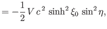 $\displaystyle = -\frac{1}{2}\,V\,c^{\,2}\,\sinh^2\xi_0\,\sin^2\eta,$