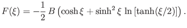 $\displaystyle F(\xi)= -\frac{1}{2}\,B\left(\cosh\xi + \sinh^2\xi\,\ln\left[\tanh(\xi/2)\right]\right).$