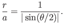 $\displaystyle \frac{r}{a}=\frac{1}{\vert\sin(\theta/2)\vert}.
$
