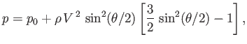 $\displaystyle p = p_0 + \rho\,V^{\,2}\,\sin^2(\theta/2)\left[\frac{3}{2}\,\sin^2(\theta/2)-1\right],
$