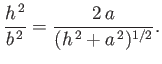 $\displaystyle \frac{h^{\,2}}{b^{\,2}} = \frac{2\,a}{(h^{\,2}+a^{\,2})^{1/2}}.
$